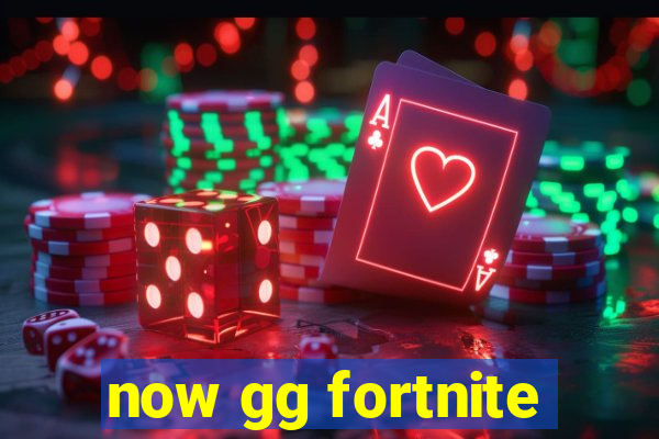now gg fortnite